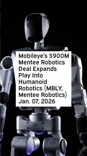 Mobileye’s $900M Mentee Robotics Deal Expands Play Into Humanoid Robotics #MenteeRobotics #MBLY