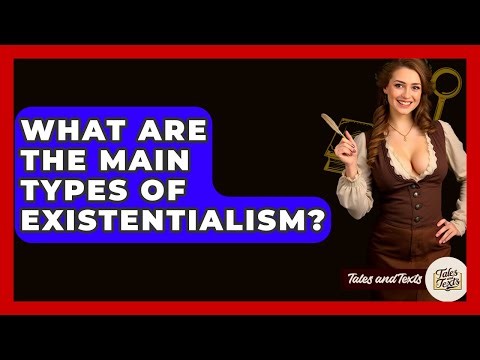 What Are The Main Types Of Existentialism? - Tales And Texts