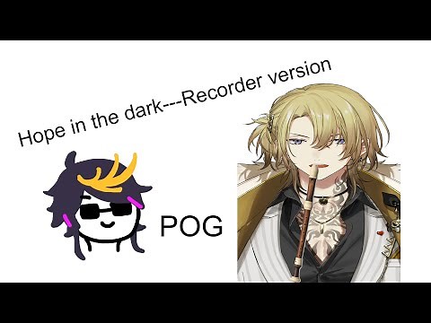 Hope in the dark by Luxiem---recorder version