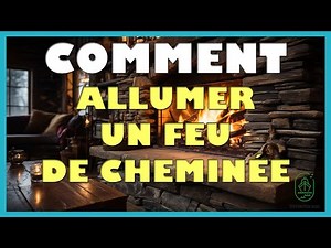 Comment allumer un feu de cheminee