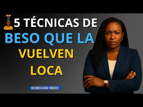 5 Maneras de BESAR que la Dejan Sin Aliento | Decodificando Mujeres