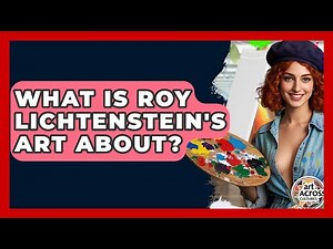What Is Roy Lichtenstein's Art About? - Art Across Cultures