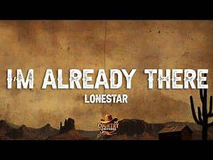 Lonestar - I'm Already There (Lyrics)