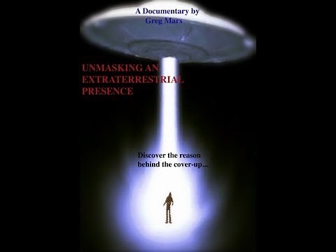 UNMASKING AN EXTRATERRESTRIAL PRESENCE (FULL DOCUMENTARY 2013)