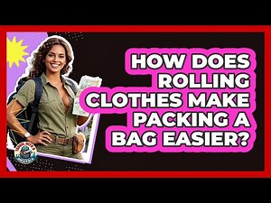 How Does Rolling Clothes Make Packing A Bag Easier?