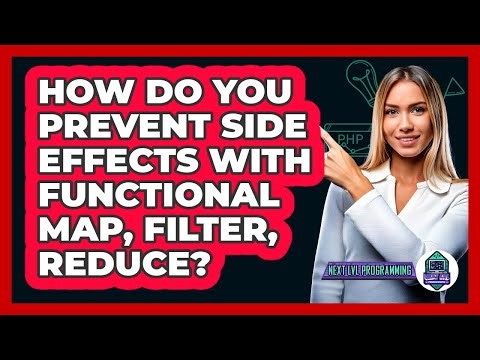 How Do You Prevent Side Effects With Functional Map, Filter, Reduce? - Next LVL Programming