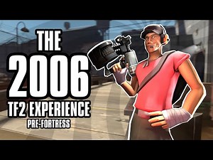 THE BETA 2006 TF2 EXPERIENCE | Pre-Fortress 2