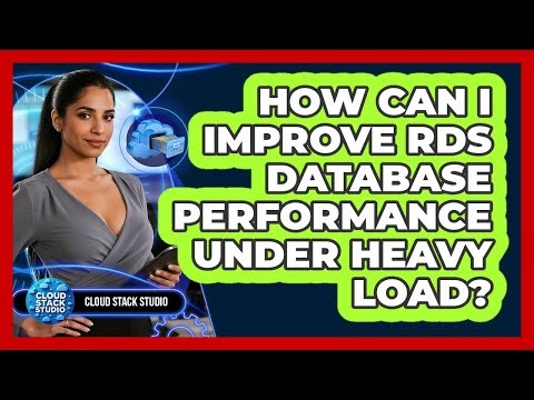 How Can I Improve RDS Database Performance Under Heavy Load? - Cloud Stack Studio