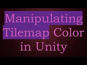 Manipulating Tilemap Color in Unity
