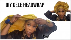 DIY Gele Headwrap tutorial by yourself | Deg Beauty
