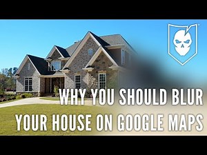 Why You Should Blur Your House on Google Maps