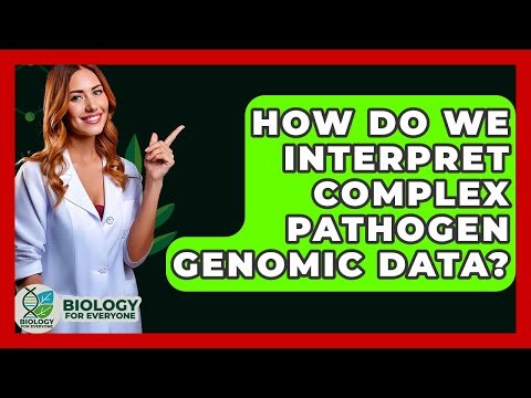 How Do We Interpret Complex Pathogen Genomic Data? - Biology For Everyone