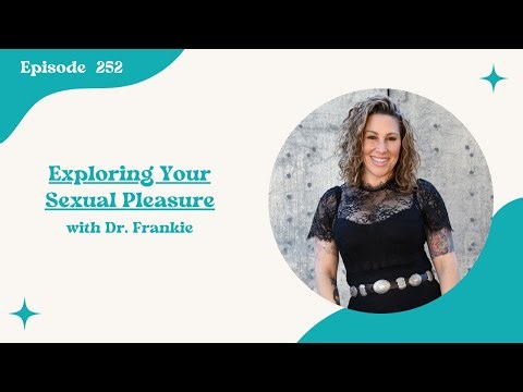 252. Exploring Your Sexual Pleasure with Dr. Frankie