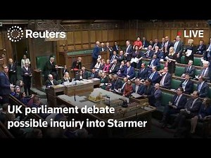 LIVE: UK parliament debate possible inquiry into Starmer over Mandelson
