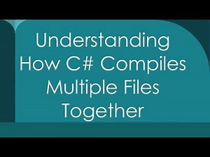 Understanding How C# Compiles Multiple Files Together