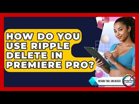 How Do You Use Ripple Delete In Premiere Pro? - Design Tool Unlocked