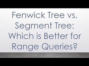 Fenwick Tree vs. Segment Tree: Which is Better for Range Queries?
