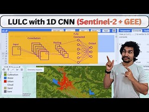 Land Use Land Cover Mapping with 1D CNN using Sentinel-2 & Google Earth Engine