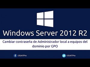 Windows Server 2012 R2 - Cambiar contraseña de Administrador local a equipos del dominio por GPO