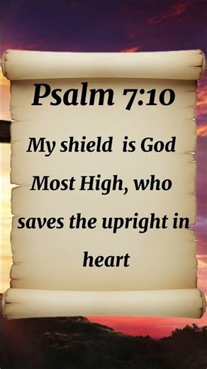 Psalm 7:10 My shield is GOD MOST HIGH, who saves the upright in heart