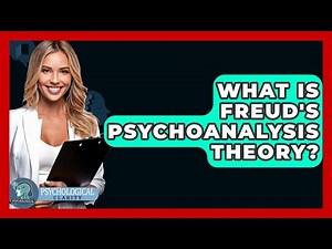 What Is Freud's Psychoanalysis Theory? - Psychological Clarity