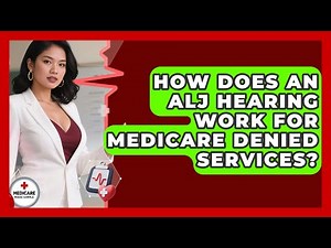 How Does An ALJ Hearing Work For Medicare Denied Services? - Medicare Made Simple Guide