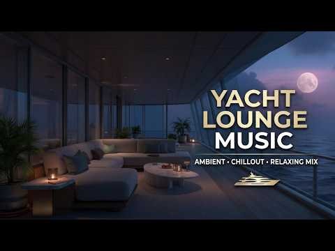 Luxury Yacht Lounge Music ~ Chillout Mix for Sunset & Pool Parties