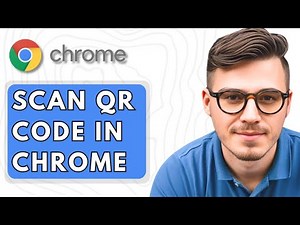 How To Scan QR Code In Google Chrome [2025 Guide]