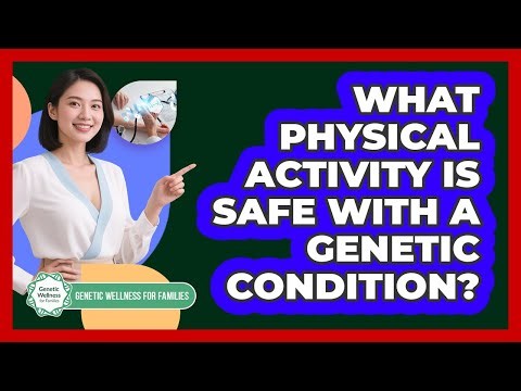 What Physical Activity Is Safe With a Genetic Condition?
