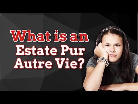 UBC Real Estate Exam Questions What is Estate Pur Autre Vie