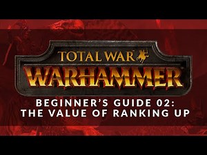 Total War: Warhammer - Beginner's Guide 02: The Value of Ranking Up