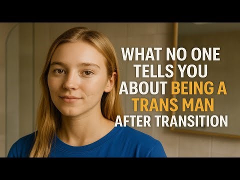 What No One Tells You About Being a Trans Man After Transition