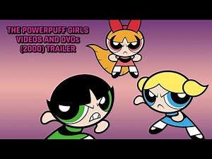 The Powerpuff Girls Videos and DVDs (2000) Trailer