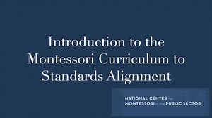 Introduction to the Montessori Curriculum to Standards Alignment