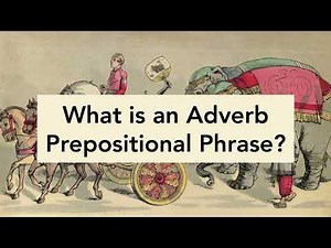 Lesson 14 — What is an Adverb Prepositional Phrase?
