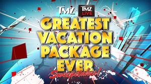 TMZ's Giving Away 'Greatest Vacation Package Ever,' 4 Weeks Worldwide