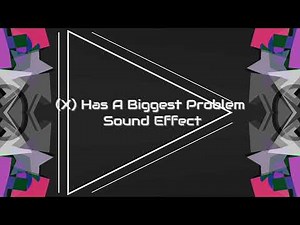 "(X) Has A Biggest Problem" Sound Effect