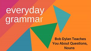 Bob Dylan Teaches You about Questions, Count Nouns