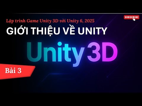 [Lập trình Game Unity 3D với Unity 6, 2025] Giới thiệu về Unity| Bài 3