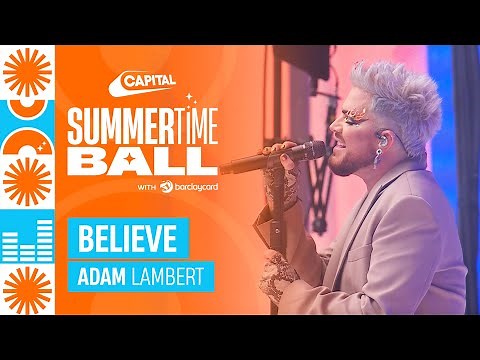 Adam Lambert - Believe (Live at Capital's Summertime Ball 2023) | Capital