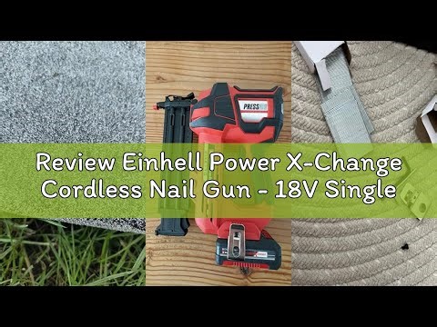 Review Einhell Power X-Change Cordless Nail Gun - 18V Single and Serial Shot Electric Nailer, 60 Sho