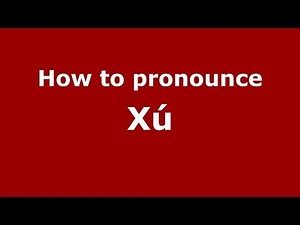 How to Pronounce Xú - PronounceNames.com