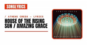 Athens Creek - House of the Rising Sun / Amazing Grace Lyrics