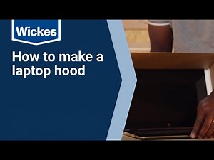 How to Make a Laptop Hood | Wickes DIY Guide