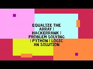 EQUALIZE THE ARRAY | HACKERRANK | PROBLEM SOLVING | PYTHON | LOGIC AN SOLUTION