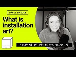 Bonus: What Is Installation Art? A Brief History and Personal Perspective