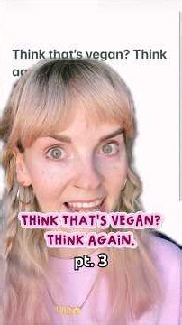 Think that’s vegan? Think again. Pt. 3