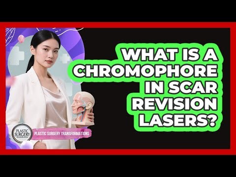 What Is A Chromophore In Scar Revision Lasers? - Plastic Surgery Transformations