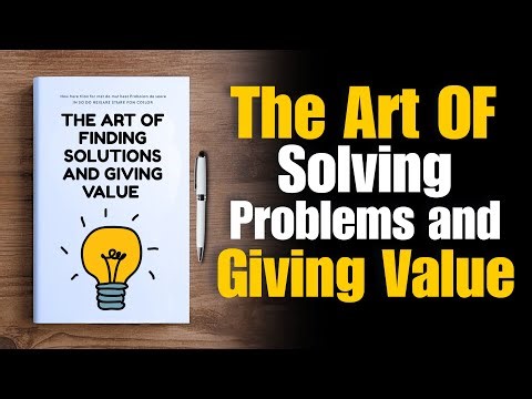 The Art Of Finding Solutions and Giving Value ⚡💡(Full Audiobook)