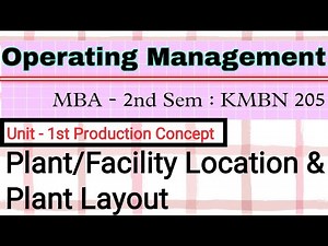 Plants Location and Plant Layout || Factors affecting facility location || Types of Plant Layout